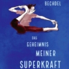 Das Geheimnis meiner Superkraft