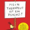 Mein Therapeut ist ein Psycho! (Erweiterte Neuausgabe)